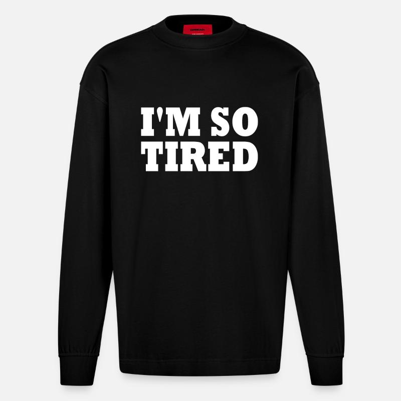 I'm so tired - Heavyweight Oversized Organic Langarmshirt Made in EU - SOLID BLACK