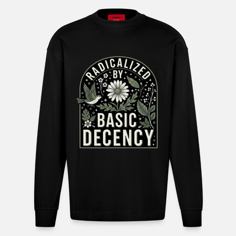 Radicalized By Basic Decency Statement Shirt - Heavyweight Oversized Organic Longsleeve Shirt Made in EU - SOLID BLACK