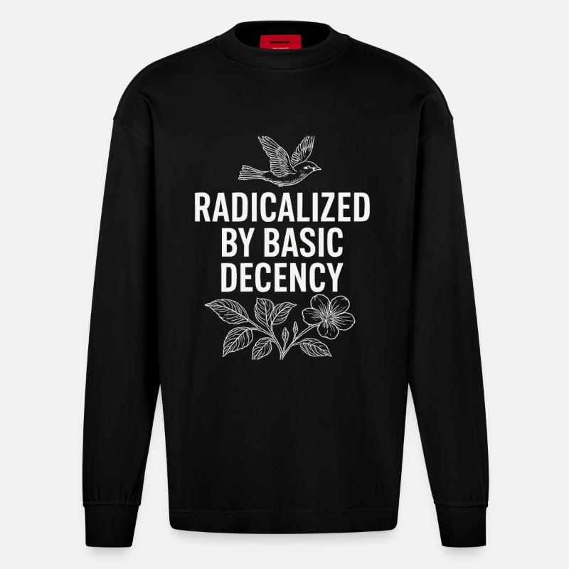 Radicalized by Basic Decency Statement Shirt - Heavyweight Oversized Organic Langarmshirt Made in EU - SOLID BLACK
