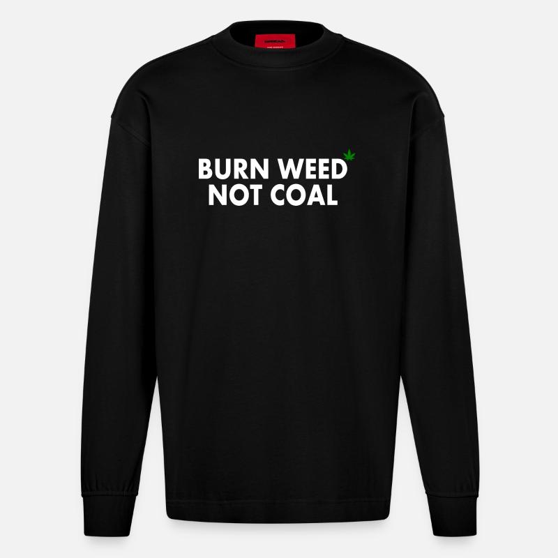 Burn weed not coal - Heavyweight Oversized Organic Langarmshirt Made in EU - SOLID BLACK