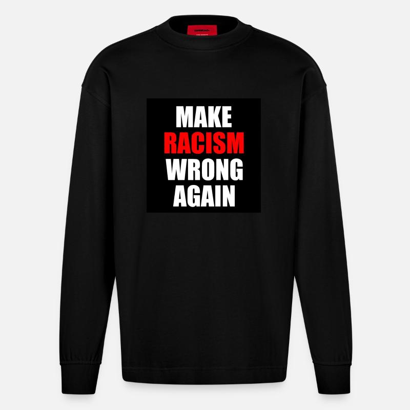 make racism wrong again - Heavyweight Oversized Organic Langarmshirt Made in EU - SOLID BLACK