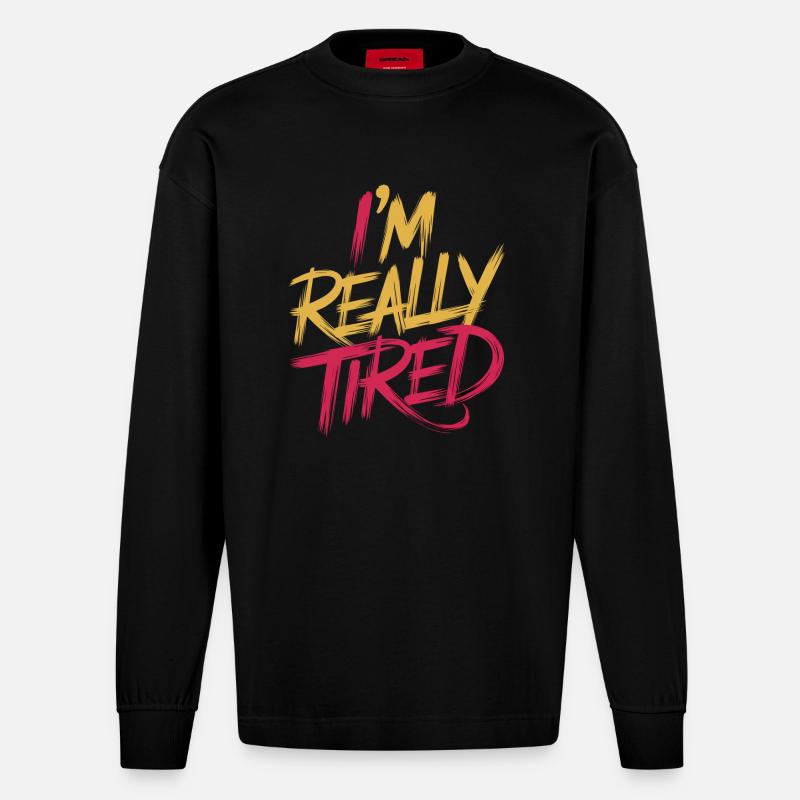 I'm Really Tired 13 - Heavyweight Oversized Organic Langarmshirt Made in EU - SOLID BLACK