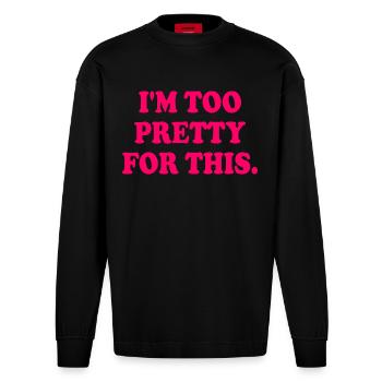 I'M TOO PRETTY FOR THIS - Heavyweight Oversized Organic Langarmshirt Made in EU - SOLID BLACK - Vorne