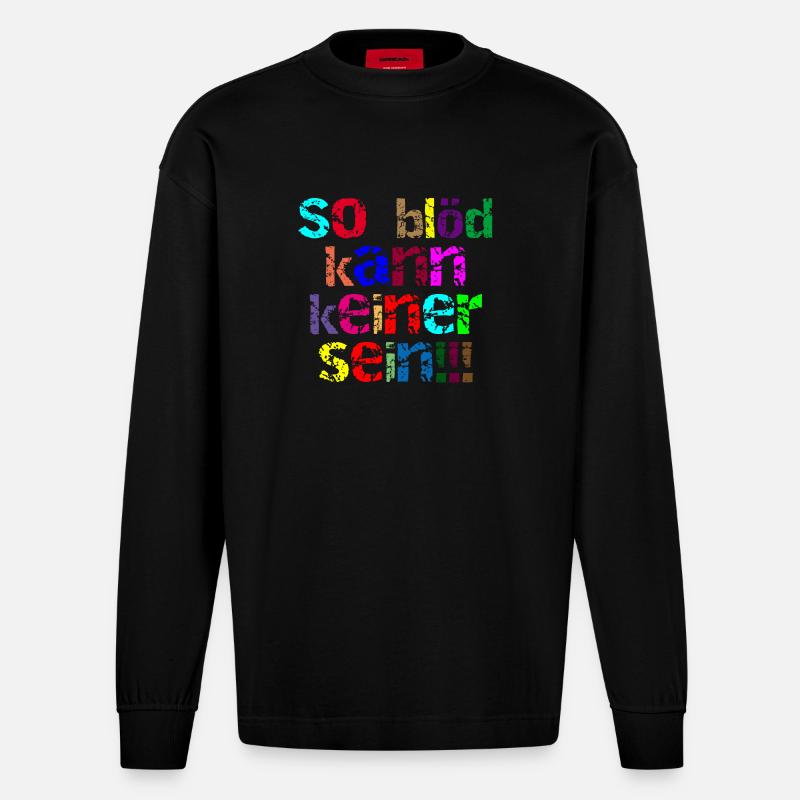 so blöd kann keiner sein - Heavyweight Oversized Organic Langarmshirt Made in EU - SOLID BLACK