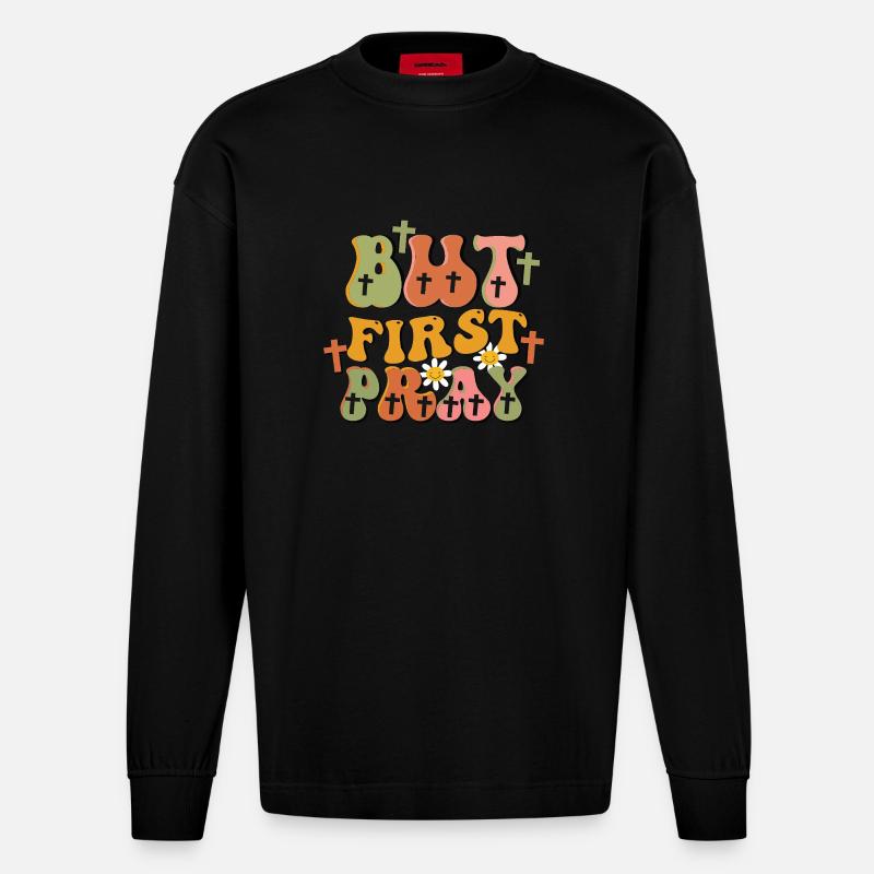 but first pray - Heavyweight Oversized Organic Langarmshirt Made in EU - SOLID BLACK
