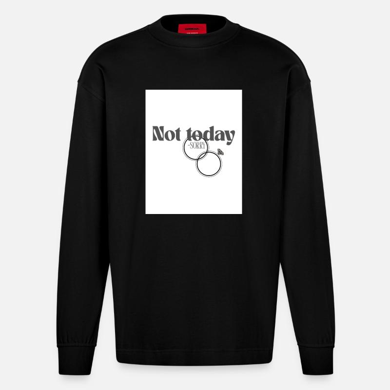 Not today sorry - Heavyweight Oversized Organic Langarmshirt Made in EU - SOLID BLACK