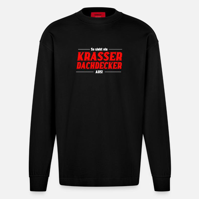 So sieht ein Krasser Dachdecker aus - Heavyweight Oversized Organic Langarmshirt Made in EU - SOLID BLACK
