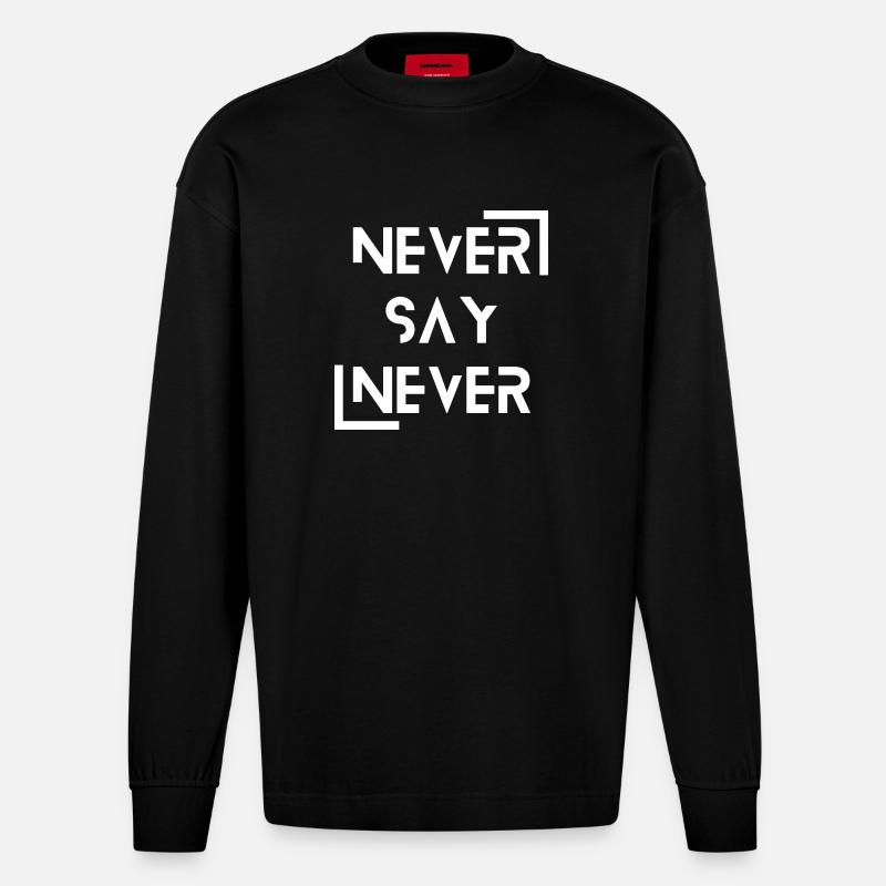 never say never - Heavyweight Oversized Organic Langarmshirt Made in EU - SOLID BLACK