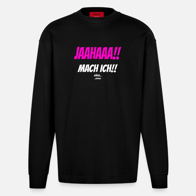 JAAHAAA!! SPÄTER EVENTUELL Sarkastisch Spruch - Heavyweight Oversized Organic Langarmshirt Made in EU - SOLID BLACK