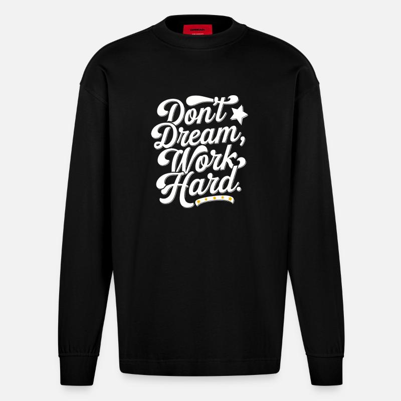 Dont dream work Hard - Heavyweight Oversized Organic Langarmshirt Made in EU - SOLID BLACK