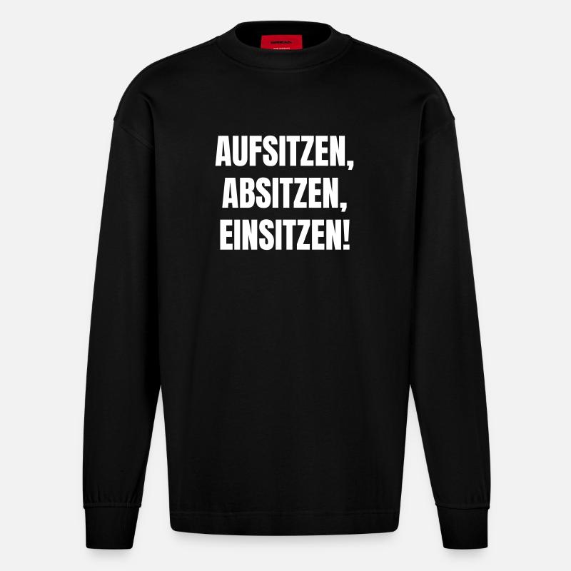 Aufsitzen, Absitzen, Einsitzen. - Heavyweight Oversized Organic Langarmshirt Made in EU - SOLID BLACK