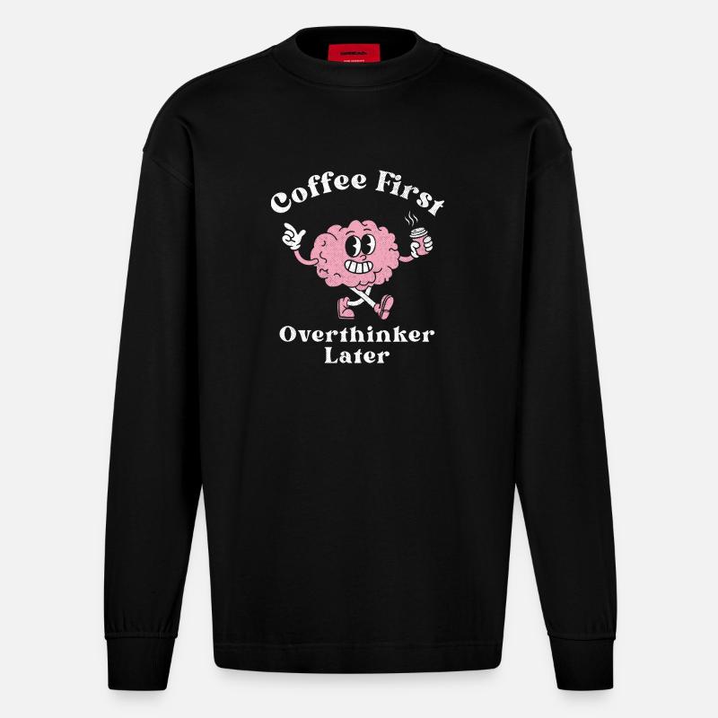 Coffee First Overthinker Later - Heavyweight Oversized Organic Longsleeve Shirt Made in EU - SOLID BLACK