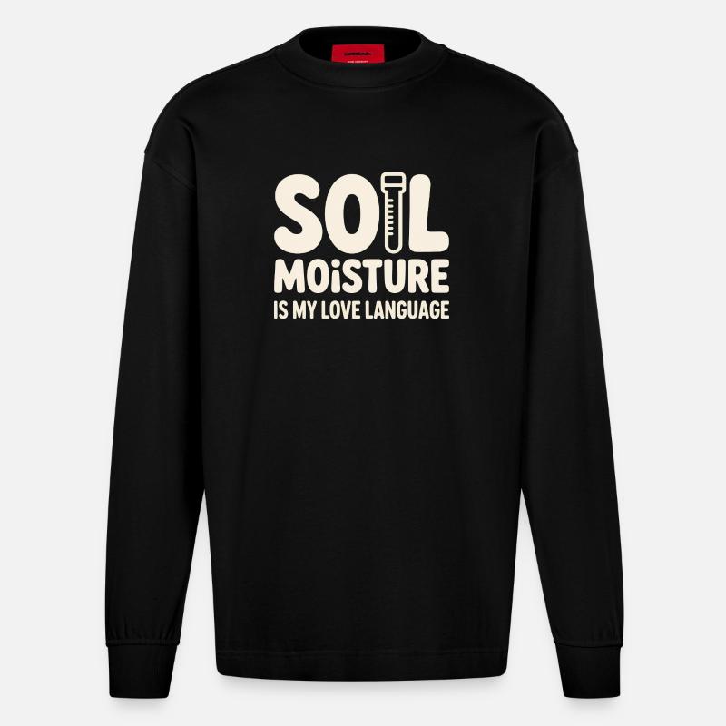 Soil Moisture Is My Love Language - Heavyweight Oversized Organic Langarmshirt Made in EU - SOLID BLACK