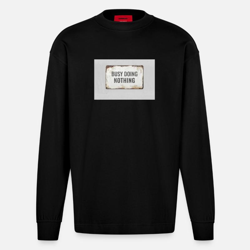 Busy Doing Nothing – Ironic Statement Poster - Heavyweight Oversized Organic Longsleeve Shirt Made in EU - SOLID BLACK