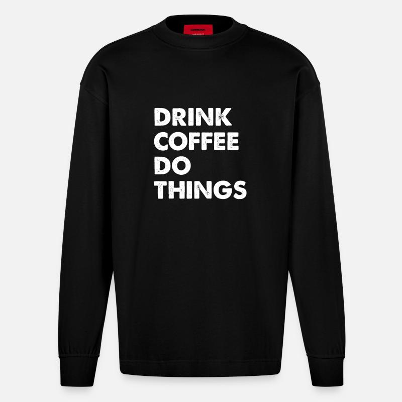 Drink Coffee Do Things - Heavyweight Oversized Organic Langarmshirt Made in EU - SOLID BLACK