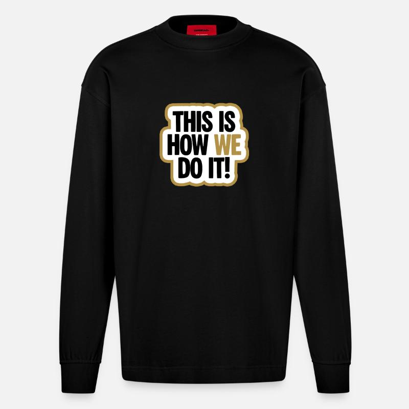 So machen wir es – Energie & Stil - Heavyweight Oversized Organic Langarmshirt Made in EU - SOLID BLACK