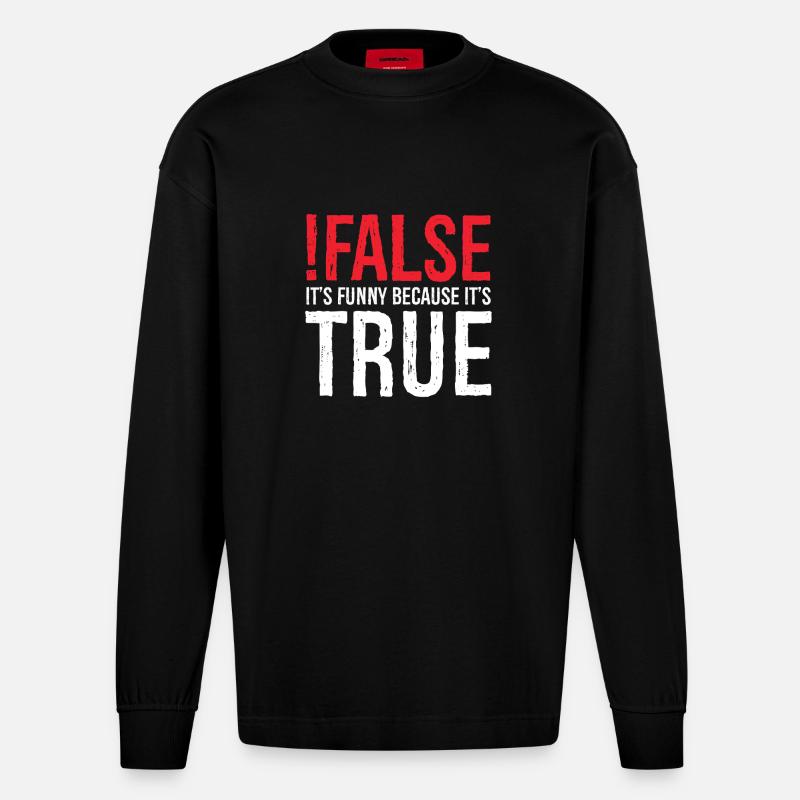 false it's funny because true - Heavyweight Oversized Organic Longsleeve Shirt Made in EU - SOLID BLACK