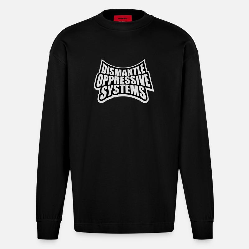 Dismantle Oppressive Systems Activism Statement - Heavyweight Oversized Organic Longsleeve Shirt Made in EU - SOLID BLACK