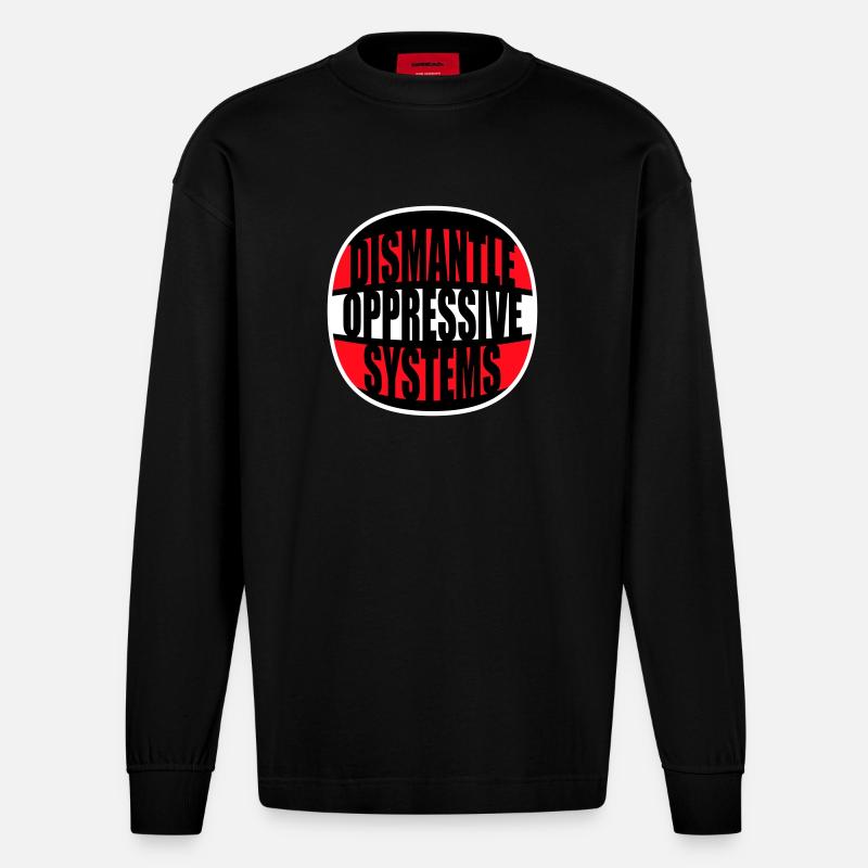 Dismantle Oppressive Systems Activism Statement - Heavyweight Oversized Organic Longsleeve Shirt Made in EU - SOLID BLACK