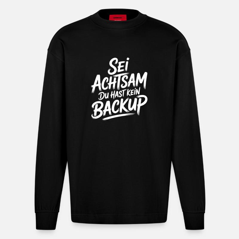 Sei achtsam, kein Backup - Heavyweight Oversized Organic Langarmshirt Made in EU - SOLID BLACK