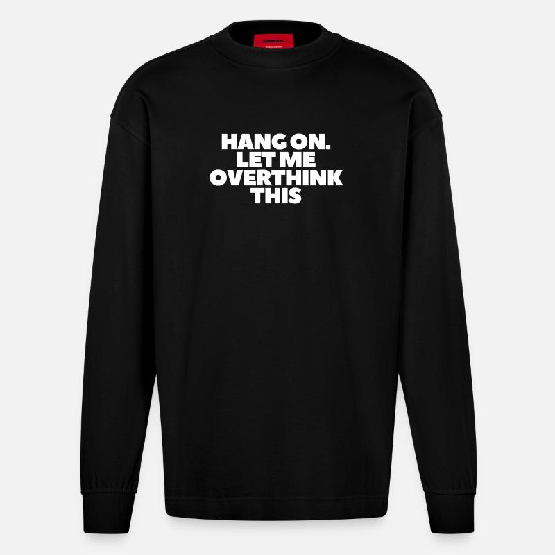 Hang on Let me overthink this - Heavyweight Oversized Organic Langarmshirt Made in EU - SOLID BLACK