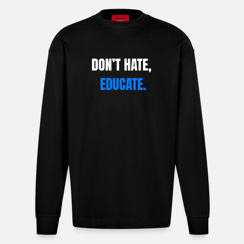 Don't Hate Educate – Statement - Heavyweight Oversized Organic Langarmshirt Made in EU - SOLID BLACK