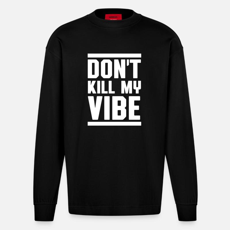 Don't kill my vibe - Heavyweight Oversized Organic Langarmshirt Made in EU - SOLID BLACK