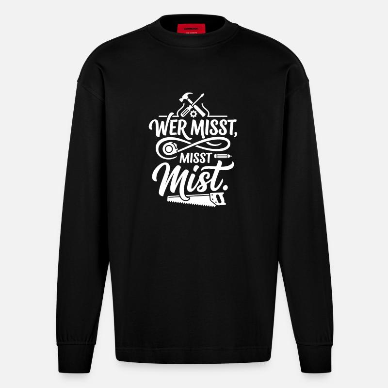 Wer misst misst Mist Spruch - Heavyweight Oversized Organic Langarmshirt Made in EU - SOLID BLACK