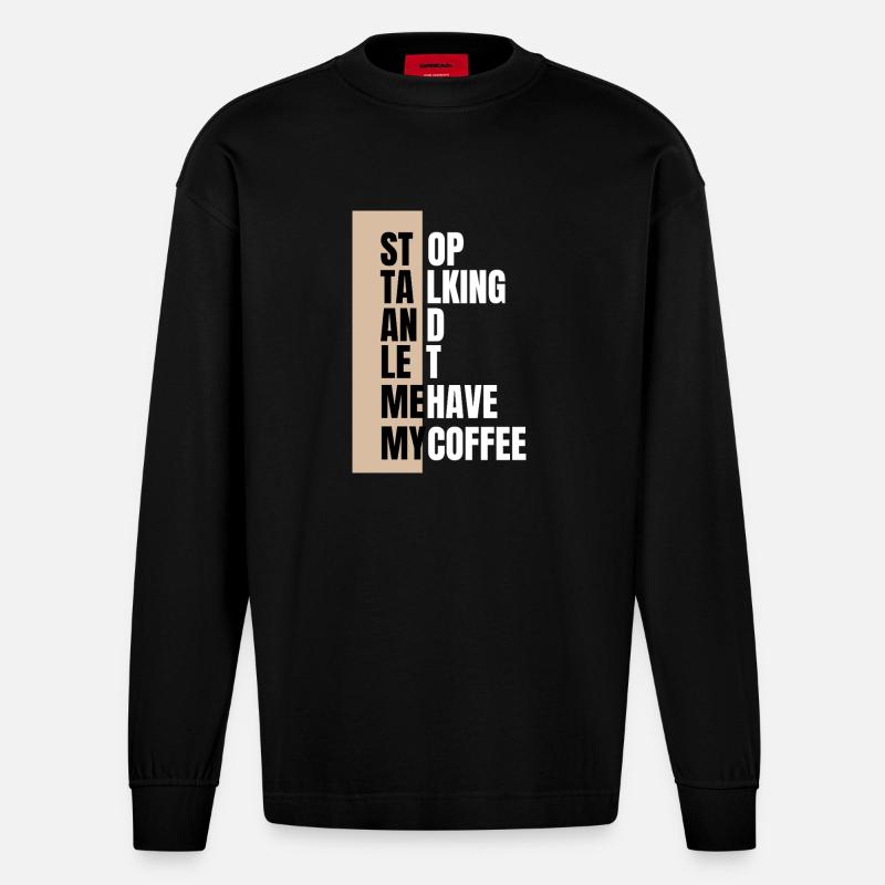 Stop talking – need coffee first - Heavyweight Oversized Organic Longsleeve Shirt Made in EU - SOLID BLACK
