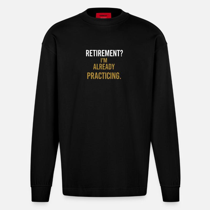 Retirement? I’m already practicing. - Manches longues bio épais oversize fabriqué en UE - SOLID BLACK