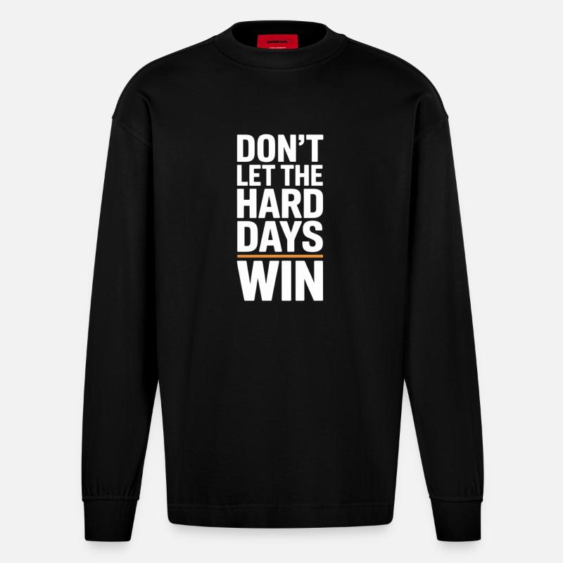 Dont Let The Hard Days Win - Heavyweight Oversized Organic Langarmshirt Made in EU - SOLID BLACK
