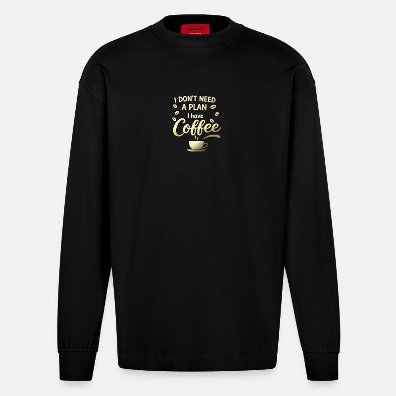 No plan, I've got coffee - Heavyweight Oversized Organic Longsleeve Shirt Made in EU - SOLID BLACK