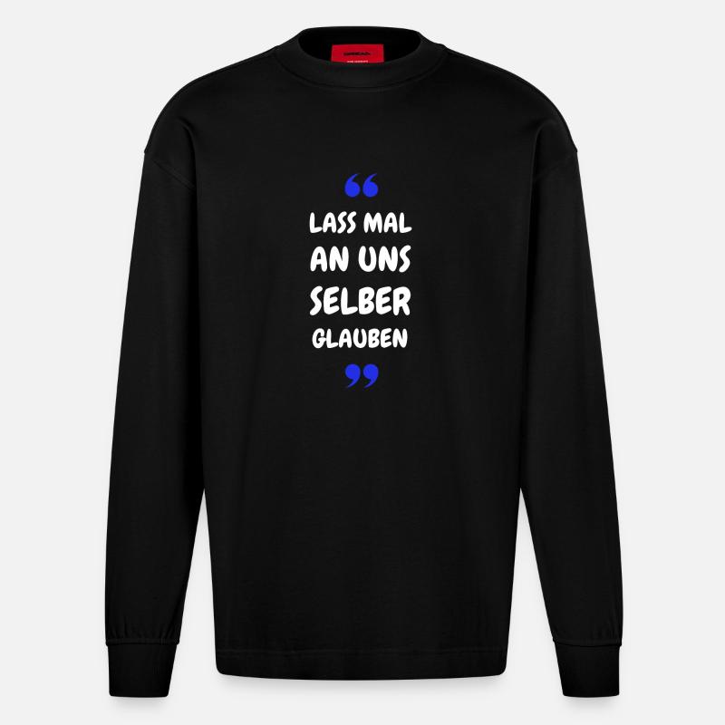 Lass mal an uns selber glauben - Heavyweight Oversized Organic Langarmshirt Made in EU - SOLID BLACK
