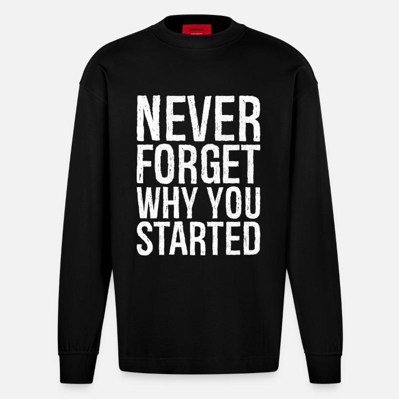 never forget why you started - Heavyweight Oversized Organic Langarmshirt Made in EU - SOLID BLACK