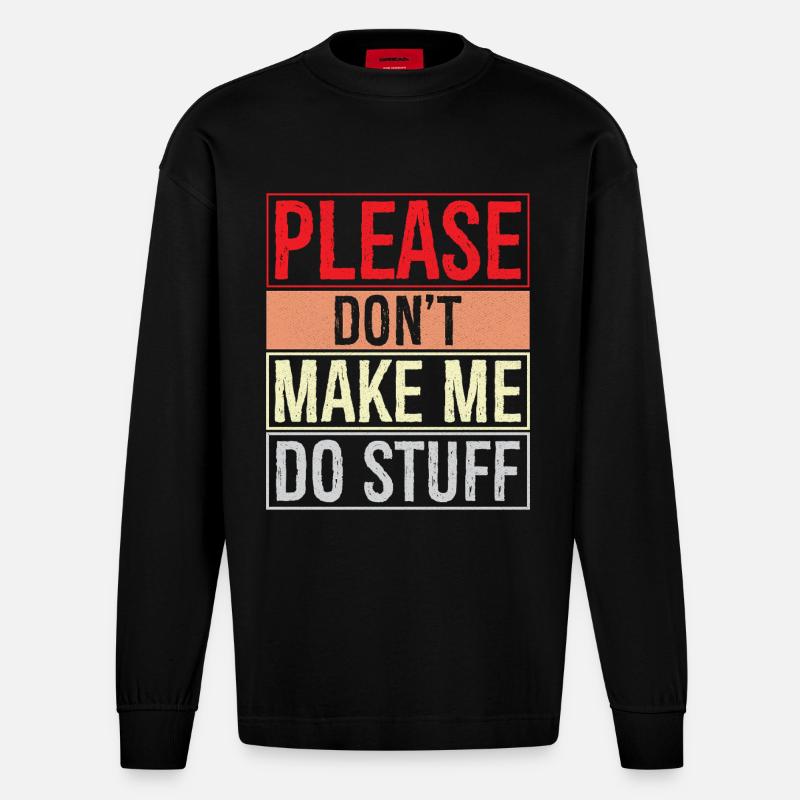 please don't make me do stuff - Heavyweight Oversized Organic Langarmshirt Made in EU - SOLID BLACK