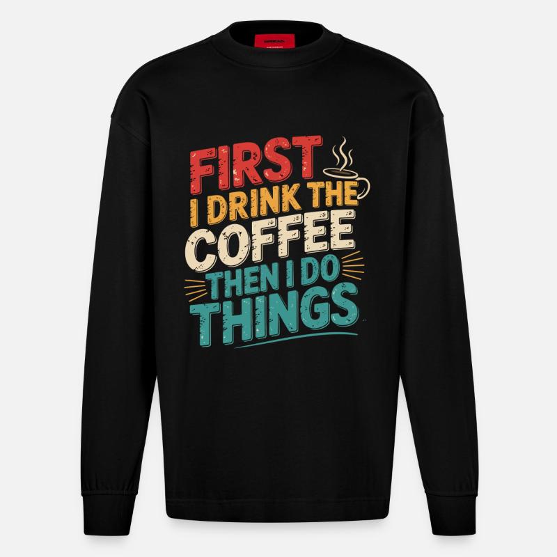 Erst Kaffee, Dann Dinge Erledigen - Heavyweight Oversized Organic Langarmshirt Made in EU - SOLID BLACK