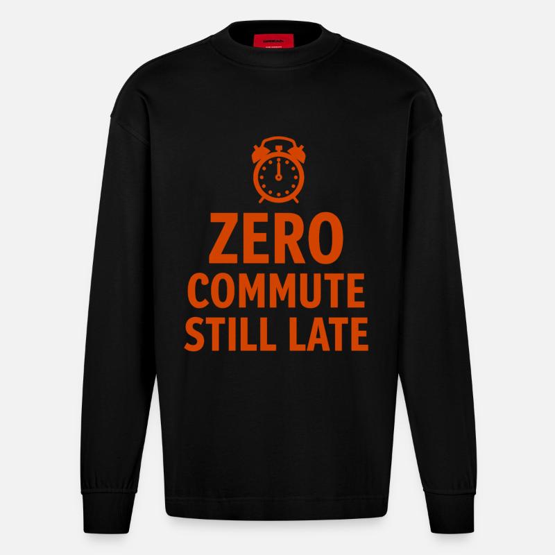 Zero Commute Still Late Home-Office Spruch - Heavyweight Oversized Organic Langarmshirt Made in EU - SOLID BLACK