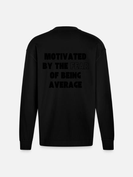Motivated by the fear of being average/ Motivation - Heavyweight Oversized Organic Langarmshirt Made in EU - SOLID BLACK
