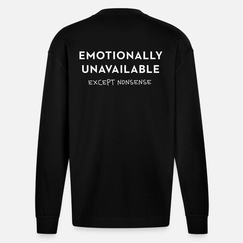 Emotionally Unavailable - except nonsense Spruch - Heavyweight Oversized Organic Langarmshirt Made in EU - SOLID BLACK