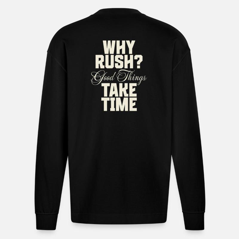 Why Rush? Good Things Take Time - Heavyweight Oversized Organic Langarmshirt Made in EU - SOLID BLACK