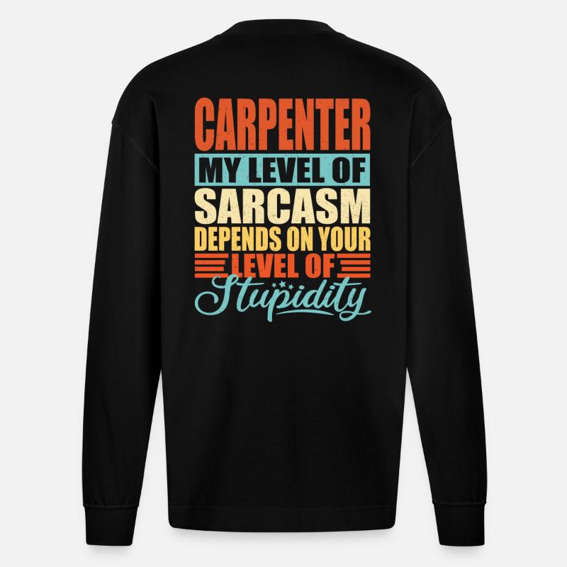 Carpenter sarcasm Funny carpenter - Heavyweight Oversized Organic Longsleeve Shirt Made in EU - SOLID BLACK