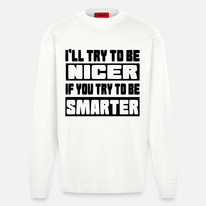 Ich werde versuchen, netter zu sein # - Heavyweight Oversized Organic Langarmshirt Made in EU - OFF WHITE