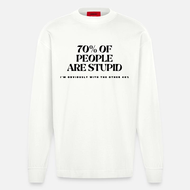 70% der Menschen sind dumm # - Heavyweight Oversized Organic Langarmshirt Made in EU - OFF WHITE