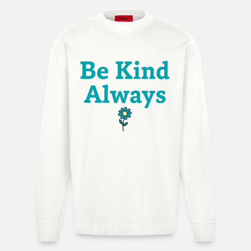 Be Kind Always Statement Spruch - Heavyweight Oversized Organic Langarmshirt Made in EU - OFF WHITE