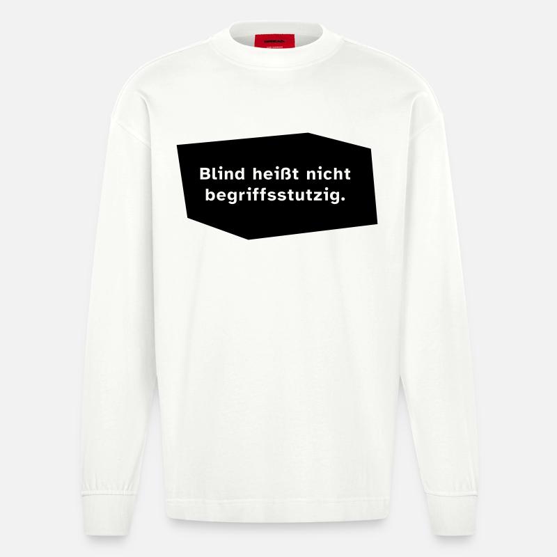 Blind heißt nicht begriffsstutzig. - Heavyweight Oversized Organic Langarmshirt Made in EU - OFF WHITE