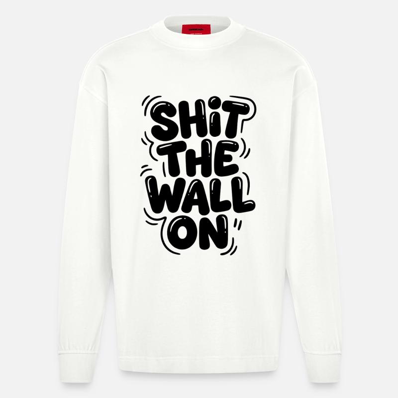 Shit the wall on - Heavyweight Oversized Organic Langarmshirt Made in EU - OFF WHITE