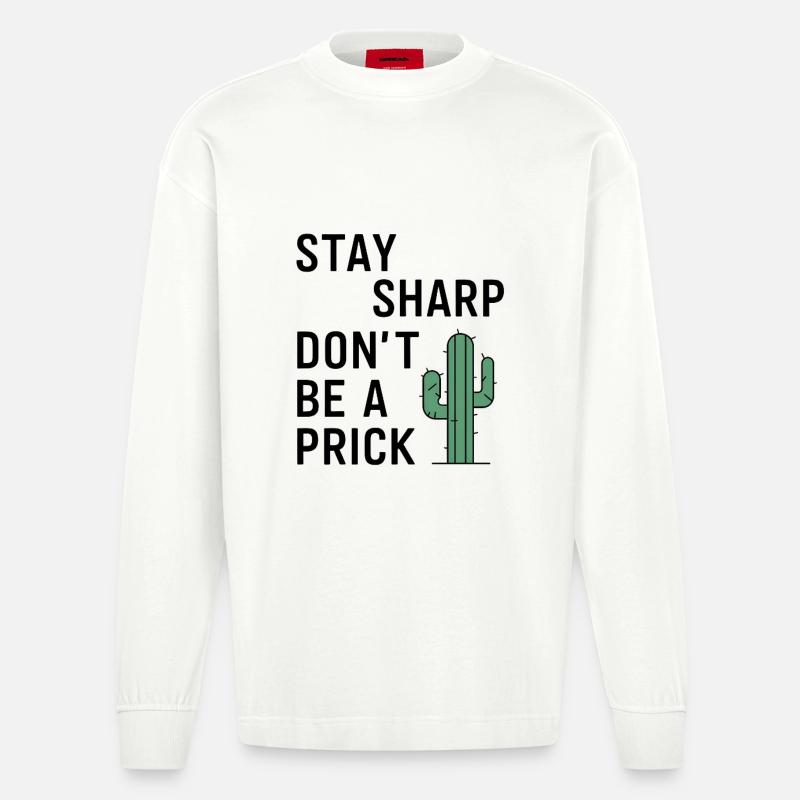 Stay Sharp, Don't Be a Prick - Heavyweight Oversized Organic Longsleeve Shirt Made in EU - OFF WHITE