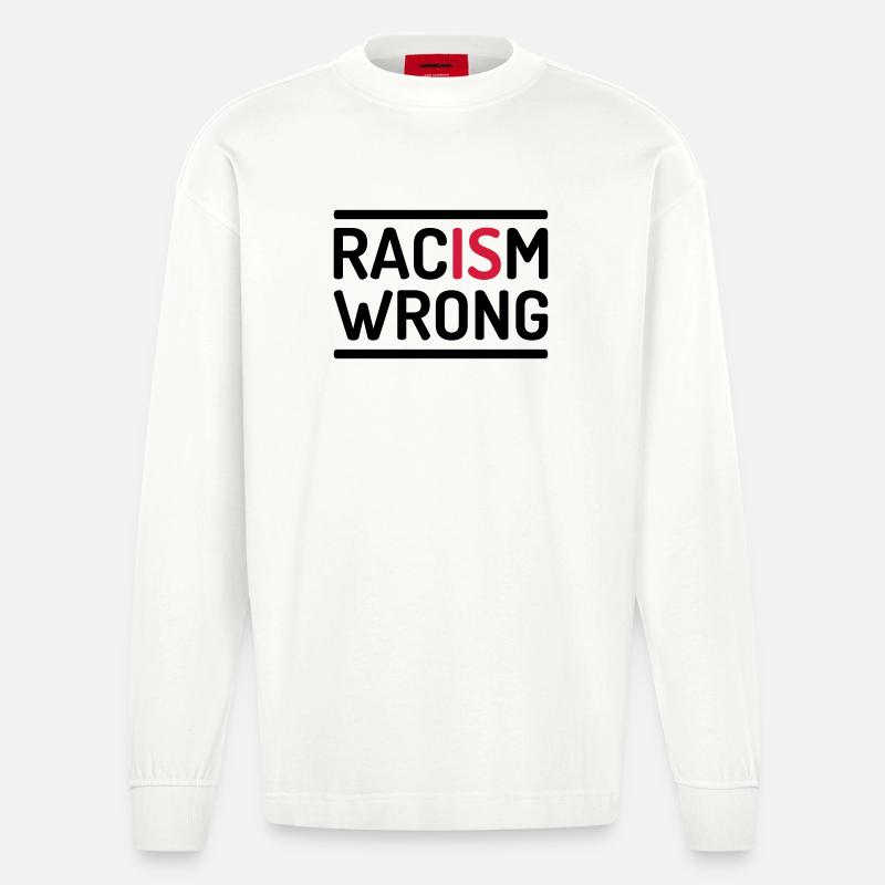 Racism Is Wrong Statement - Heavyweight Oversized Organic Langarmshirt Made in EU - OFF WHITE