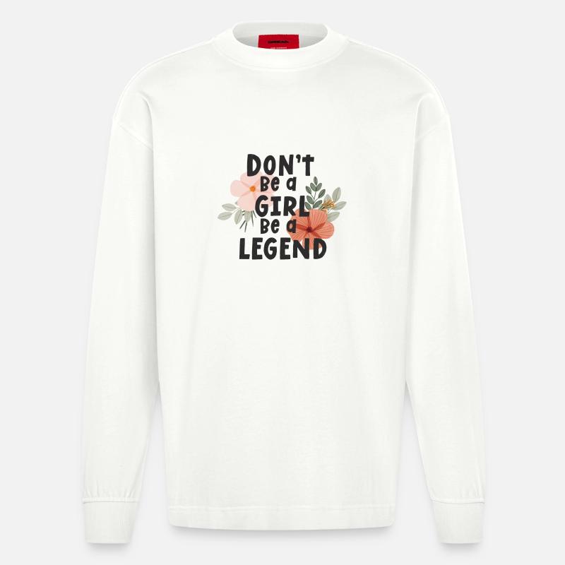 Sei kein Mädchen, sei eine Legende - Heavyweight Oversized Organic Langarmshirt Made in EU - OFF WHITE