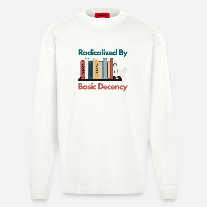 Radicalized By Basic Decency Funny Sarcastic  - Heavyweight Oversized Organic Longsleeve Shirt Made in EU - OFF WHITE